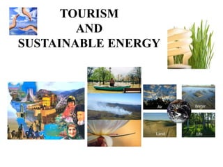 TOURISM
AND
SUSTAINABLE ENERGY

 