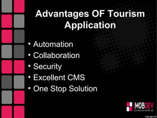 Advantages OF Tourism
Application
• Automation
• Collaboration
• Security
• Excellent CMS
• One Stop Solution
 