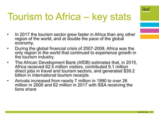 2
Tourism to Africa – key stats
• In 2017 the tourism sector grew faster in Africa than any other
region of the world, and...