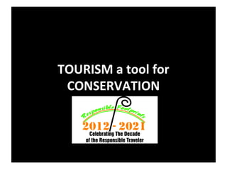 TOURISM a tool for
 CONSERVATION
 