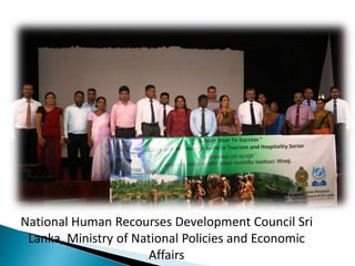 National Human Recourses Development Council Sri
Lanka, Ministry of National Policies and Economic
Affairs
 