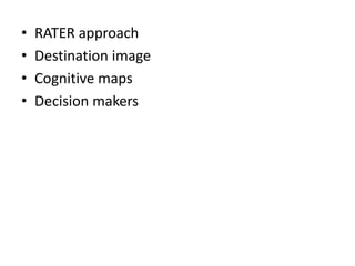 •   RATER approach
•   Destination image
•   Cognitive maps
•   Decision makers
 