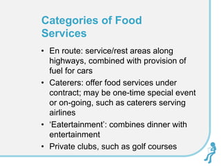 • En route: service/rest areas along
highways, combined with provision of
fuel for cars
• Caterers: offer food services un...