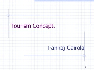 Tourism Concept. Pankaj Gairola 