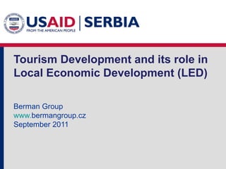 Tourism Development   and its role in Local Economic Development (LED) Berman Group   www. bermangroup.cz September 2011 