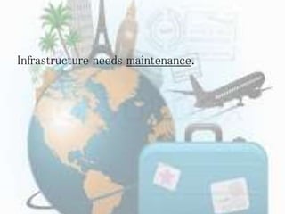 Infrastructure needs maintenance.
 