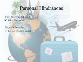 Personal Hindrances
First Internal Obstacle
 Price Fluctuation
Major Obstacles
 Lack of effective publicity
 