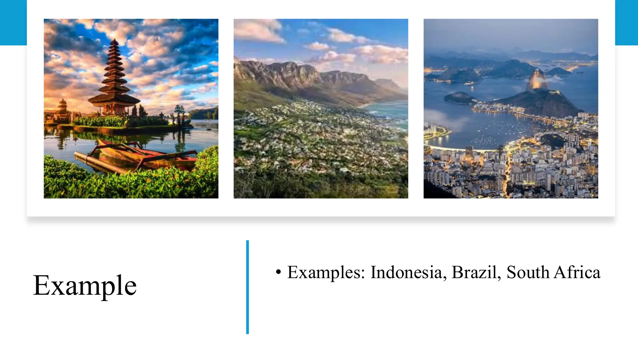 Example
• Examples: Indonesia, Brazil, South Africa
 