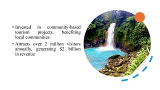 • Invested in community-based
tourism projects, benefiting
local communities
• Attracts over 2 million visitors
annually, generating $2 billion
in revenue
 