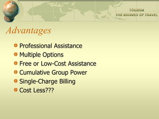 Advantages
  Professional Assistance
  Multiple Options
  Free or Low-Cost Assistance
  Cumulative Group Power
  Single-Charge Billing
  Cost Less???
 