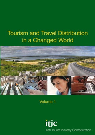 Tourism and Travel Distribution 
in a Changed World 
Volume 1 
Irish Tourist Industry Confederation 
 