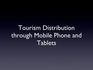 Tourism Distribution through Mobile Phone and Tablets 