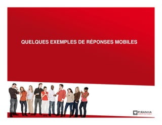 QUELQUES EXEMPLES DE RÉPONSES MOBILES
 