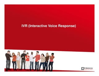IVR (Interactive Voice Response)
 