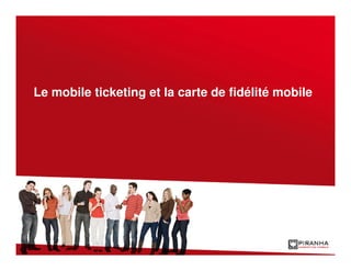 Le mobile ticketing et la carte de fidélité mobile
 