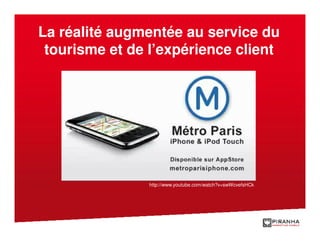 La réalité augmentée au service du
 tourisme et de l’expérience client




                http://www.youtube.com/watch?v=swWcvefsHCk
 