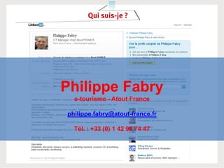 Qui suis-je ?




Philippe Fabry
  e-tourisme - Atout France

philippe.fabry@atout-france.fr

  Tél. : +33 (0) 1 42 96 74 47
 