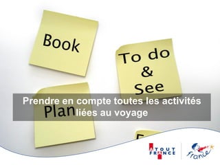Prendre en compte toutes les activités
           liées au voyage
 