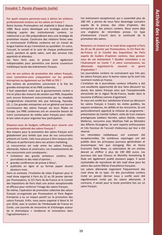 Encadré 7. Parole d’experts (suite)
Par quels moyens parvenez-vous à attirer les visiteurs
professionnels coréens sur les salons en France ?
Notre bureau Promosalons est implanté à Séoul depuis
1980. Nous avons développé une stratégie active de
lobbying auprès des institutionnels coréens. Le
relationnel a un rôle prépondérant dans une stratégie de
promotion réussie. Construire des relations fortes avec
la communauté d’affaires coréenne est un travail de
longue haleine et qui s’entretient au quotidien. En outre,
l’accueil, le conseil et le suivi de chaque professionnel
avant, pendant et après salon, sont des services très
appréciés et attendus.
Les liens forts avec la presse sont également
indispensables pour permettre une bonne couverture
médiatique locale des événements français.
Lors de vos actions de promotion des salons français,
vous concentrez-vous uniquement sur les grandes
entreprises ou également sur les PME et TPE ?
Nos actions de promotions concernent à la fois les
grandes entreprises et les PME coréennes.
Il faut cependant noter que le gouvernement coréen a
mis en place des mesures de soutien aux PME, lesquelles
sont encore fortement concurrencées par les chaebols
(conglomérats industriels tels que Samsung, Hyundai,
LG…). Ces grandes entreprises ont en général une bonne
connaissance des salons français via leurs filiales en
Europe. Les PME coréennes ont en revanche besoin de
notre connaissance du média salon français pour cibler
le bon salon et pour organiser leur participation.
Disposez-vous de budgets suffisants pour assurer une
promotion optimale des salons français ?
Nos moyens pour la promotion des salons français sont
globalement plus limités que ceux de nos concurrents
présents en Corée. Cela nous pousse à être toujours plus
efficaces et performants dans nos actions marketing.
La concurrence est rude entre les salons français,
allemands, italiens et américains. Les investissements de
nos concurrents sont conséquents :
 invitations des grands acheteurs coréens, des
journalistes et des relais d’opinion ;
 grandes conférences de presse à Séoul ;
 publicités en ligne et au format papier durant
plusieurs mois.
Dans ce contexte, l’invitation de relais d’opinion pour le
road show organisé à Paris du 22 au 26 janvier dernier
par Promosalons, la CCI Paris Ile-de-France et le Comité
des Expositions de Paris était une action exceptionnelle
et efficace pour renforcer l’image des salons français.
De même, l’opération de promotion collective des salons
français co-organisée par Promosalons et Paris Region
Entreprise a eu un impact positif sur la promotion des
salons français. Enfin, nous avons organisé à Séoul le 14
juin 2016, avec le soutien de l’Ambassade de France en
Corée, une journée de rencontres et d’échanges autour
de la thématique « tendances et innovations dans
l’agroalimentaire ».
Cet évènement exceptionnel, qui a rassemblé plus de
180 VIP, a permis de nous faire davantage connaitre
auprès de la presse, des relais d’opinion, des
entreprises et des acteurs coréens. Nous avons déjà
une vingtaine de retombées presse. Ce type
d’événement s’inscrit dans la continuité de la
promotion des salons.
Revenons un instant sur le road show organisé à Paris
du 22 au 26 janvier par Promosalons, la CCI Paris Ile-
de-France et le Comité des Expositions de Paris
auprès de leaders d’opinion coréens. Que pensez-
vous de cet événement ? Quelles retombées a eu
l’événement en Corée ? A votre connaissance, les
allemands organisent-ils souvent ce genre
d’opération ?
Les journalistes coréens ne connaissent que très peu
les salons français pour la bonne raison qu’ils sont très
rarement invités en France.
L’invitation de 4 journalistes coréens influents a été
une excellente opportunité de leur faire découvrir les
atouts des salons français ainsi que l’exceptionnelle
attractivité de la région Île-de-France, leader dans le
tourisme d’affaires comme d’agrément.
Ils nous ont confié leur satisfaction d’avoir pu découvrir
les salons français à travers les visites guidées, les
espaces tendances, les défilés et les rencontres. Ils ont
particulièrement apprécié la richesse du programme :
présentation du Comité Colbert, visite de trois maisons
prestigieuses (ateliers Hermès, salons Delisle, maison
Mellerio), rencontre avec Matthias Fekl au Ministère
des Affaires Etrangères. Ils sont repartis enthousiastes
et très heureux de l’accueil chaleureux qui leur a été
réservé.
Les retombées médiatiques ont vraiment été
exceptionnelles. De nombreux reportages ont été
publiés dans les principaux journaux généralistes et
économiques tels que Joongang Ilbo et Korea
Economic Daily News. La valorisation de ces articles
devrait se chiffrer à plus de 190 000 euros. Les
journaux tels que Chosun et Monthly Homeliving &
Style ont également publié plusieurs pages. Il serait
souhaitable de reproduire de tels road show pour les
salons des autres filières d’excellence française.
Les salons allemands organisent fréquemment des
road show de ce type. Un des journalistes coréens
invité en janvier dernier nous a confié avoir été
régulièrement invité par les salons allemands. A
contrario, il venait pour la toute première fois sur un
salon français.
19
Activitédessalons
 