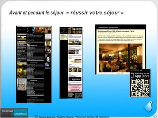 Message Business / Rodolphe Delaunay / Tourisme et Stratégies @ Newtourism 43 
Avant et pendant le séjour «réussir votre séjour»  