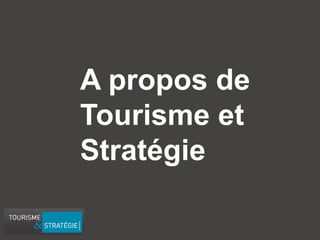 Message Business / Rodolphe Delaunay / Tourisme et Stratégies @ Newtourism 
A propos de Tourisme et Stratégie  