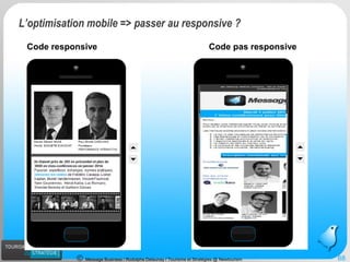 Message Business / Rodolphe Delaunay / Tourisme et Stratégies @ Newtourism 
Code responsive 
L’optimisation mobile => passer au responsive ? 
68 
Code pas responsive  