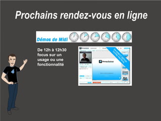 Message Business / Rodolphe Delaunay / Tourisme et Stratégies @ Newtourism 
Prochains rendez-vous en ligne 
De 12h à 12h30 focus sur un usage ou une fonctionnalité  