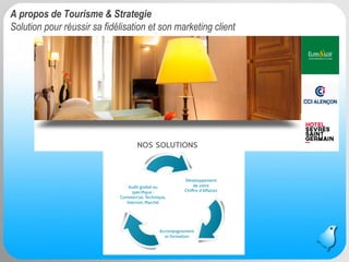 Message Business / Rodolphe Delaunay / Tourisme et Stratégies @ Newtourism 8 
A propos de Tourisme & StrategieSolution pour réussir sa fidélisation et son marketing client  