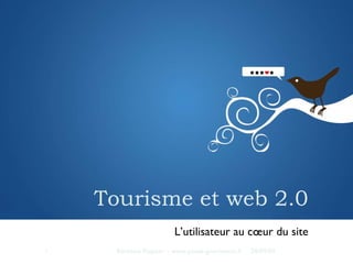 Tourisme et web 2.0 ,[object Object],28/09/09 Bérénice Paquier – www.pixels-gourmands.fr  