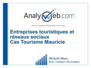 Entreprises touristiques et réseaux sociaux  Cas Tourisme Mauricie Michelle Blanc,  M.Sc. commerce électronique 