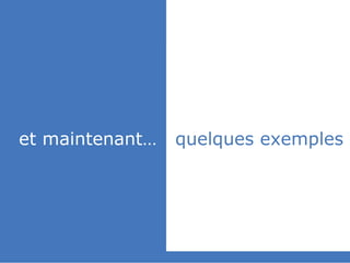 slided by
nereÿs
©




            et maintenant…   quelques exemples
 