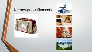 Un voyage… 4 éléments
 