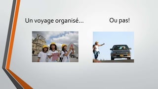 Un voyage organisé… Ou pas!
 