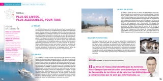 En 2003, le projet de mise en réseau des bibliothèques est vérita-
                                                                                                                                                                                     blement lancé, avec la constitution d’un comité de pilotage. Première
                                                                                                                                                                                     tâche : mettre chaque site à un niveau informatique identique. En
                                                                                                                                                                                     effet, 23 bibliothèques sont informatisées avec des logiciels dispa-
                                                                                                                                                                                     rates. Certaines ne peuvent bénéficier du haut débit, les compétences
                                                                                                                                                                                     informatiques des bibliothécaires sont hétérogènes… Le Centre de
                                                                                                                                                                                     Ressources Informatiques 74 et l’Agence Française d’Informatique
                                                                                                                                                                                     (AFI) ont été rapidement mis à contribution. Côté budget, les
                                                                                                                                                                                     25 000 euros nécessaires à la constitution du catalogue ont été sup-
                                                                                                                                                                                     portés par la Région Rhône-Alpes (à hauteur de 45 %), par la
                                                                                                                                                                                     Direction Régionale des Affaires Culturelles (17 %) et par le SIMBAL
                                           Les 43 bibliothèques du territoire du Genevois Haut-Savoyard ont mis                                                                      (38 %). Pour l’équipement informatique de chaque bibliothèque,
                                           en réseau leurs ressources. Une démarche concrétisée principalement                                                                       Savoie Biblio finance à hauteur de 25 à 30 % du budget prévu et la
                                           autour de deux vecteurs : le catalogue collectif et les sites Internet de                                                                 DRAC à hauteur de 40 %, le reste étant à la charge de la commune.
                                           Genevois-Biblio. Le catalogue collectif, qui rassemble les collections
                                           des bibliothèques volontaires, est géré par un outil de traitement de
                                           l’information afin de faciliter sa consultation à partir de fonds hétéro-
                                           gènes. Il est adossé à un moteur de recherche puissant et souple pour
                                           la consultation bibliographique ; les notices reçues sont notamment
                                           « dé-doublonnées » et complétées grâce aux données fournies par la                 En phase finale de test, la mise en réseau devrait être complètement
                                           Bibliothèque Nationale de France. Les sites Internet de Genevois-                  déployée en septembre 2005. En parallèle, une campagne d’information a
                                           Biblio sont destinés d’une part aux lecteurs (horaires, conditions de              été lancée, visant à mobiliser les collectivités et les bibliothèques du terri-
     Tourisme et culture Favoriser l’accès à la culture




                                           prêt, accès au catalogue commun, etc.), et, d’autre part, aux profes-              toire afin qu’elles participent activement au projet. Des sessions de forma-
                                           sionnels (actualiser et administrer le catalogue collectif, gérer les              tion à Internet, à l’outil de gestion de contenus et à l’utilisation du catalogue
                                           pages Internet locales, gérer les ressources et communiquer).                      collaboratif sont prévues. La prochaine étape est centrée sur l’animation ;
                                                                                                                              il s’agit de montrer que la logique de réseau apporte, au-delà de la solution
                                                                                                                                                                             LA MISE EN ŒUVRE




                                                                                                                              technique, une réelle valeur ajoutée à chaque bibliothèque, et finalement au
                                                                                                                              territoire.
                      SIMBAL
                      PLUS DE LIVRES,




                                           Le « SIMBAL » (syndicat mixte intercommunal de gestion du contrat
                                           global) du Genevois Haut-Savoyard, créé en 1996, gère un contrat de
                      PLUS ACCESSIBLES, POUR TOUS




                                           développement signé entre la Région Rhône-Alpes et les collectivités
                                           locales. Cette mission se traduit par différentes orientations et poli-
                                           tiques publiques dans les domaines de l’aménagement du territoire,
                                           de l’économie, de la solidarité, du tourisme et de la culture. C’est dans
                                           ce contexte que le SIMBAL a engagé en 1999 une concertation avec les
     FICHE                            LE PROJET




                                           bibliothèques et les élus du territoire en vue de favoriser la lecture
                                           publique et de faciliter l’accès de la population à la culture. La mise
     D?IDENTITE




                                           en réseau des bibliothèques du territoire fut considérée en 2003
                                           comme essentielle pour désenclaver les très petites communes
     Statut de la collectivité :




                                           rurales. Le projet fut dès lors fondé sur 4 principes d’actions : qualité
     Établissement public




                                           du service bibliographique, équité du traitement des usagers, inté-
     de coopération




                                           gration de toutes les bibliothèques, continuité de service.
     intercommunale (EPCI)
     Nombre de communes                                                                                                BILAN ET PERSPECTIVES
     regroupées :
     67 (59 communes regrou-
     pées en 6 EPCI et 8 com-
     munes indépendantes du
     Genevois Haut-Savoyard)
     Nombre d’habitants: 145000
     Contexte territorial :
     Territoire hétérogène
     (urbain, périurbain, rural,      LES ENJEUX
     de moyenne montagne)
     Contact :
     sylvie.triesch@                                                                                                    Marc Bron
     simbal.hautesavoie.net                                                                                             Vice-Président du SIMBAL, en charge de la culture et du patrimoine




                                                                                                                       “     La mise en réseau des bibliothèques du Genevois
                                                                                                                        Haut-Savoyard permet de créer une dynamique au niveau
                                                                                                                        de l’ensemble du territoire et de valoriser les bibliothèques,
                                                                                                                        y compris celles qui ne sont pas informatisées.
74
                                                                                                                                                                                                                  “                                          75
 