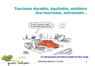 Tourisme durable, équitable, solidaire éco-tourisme, autrement… Il a été question d’arrêter la pêche du thon rouge   