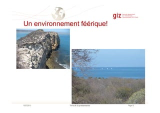 Un environnement féérique!
Page 15Titre de la présentation10/07/2013
 