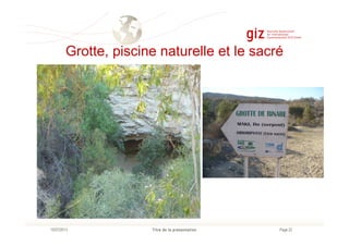 Grotte, piscine naturelle et le sacré
Page 22Titre de la présentation10/07/2013
 