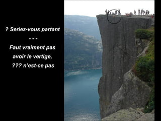 Seriez-vous partant ? - - - Faut vraiment pas avoir le vertige, n’est-ce pas ???