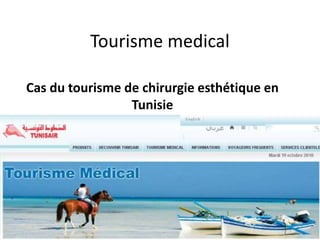 Tourisme medical
Cas du tourisme de chirurgie esthétique en
Tunisie
 