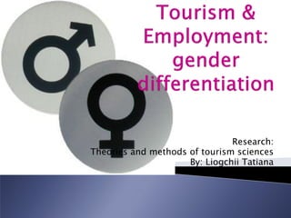 Research:
Theories and methods of tourism sciences
                     By: Liogchii Tatiana
 