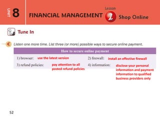52
use the latest version install an effective firewall
pay attention to all
posted refund policies
disclose your personal
information and payment
information to qualified
business providers only
 