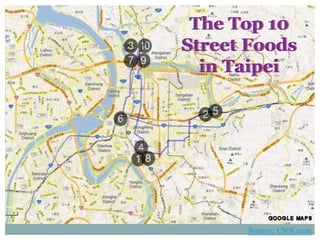 The Top 10
Street Foods
in Taipei
The Top 10
Street Foods
in Taipei
Source: CNN.com
 