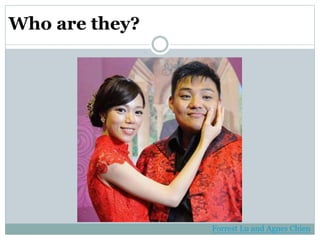 Who are they?
Forrest Lu and Agnes Chien
 