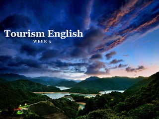 W E E K 5
Tourism English
 