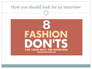 How you should look for an interview
 