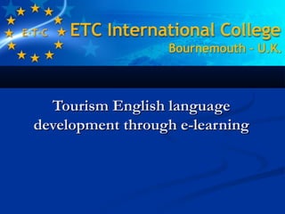Tourism English languageTourism English language
development through e-learningdevelopment through e-learning
 