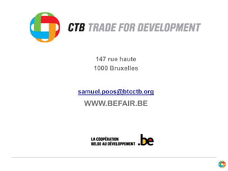 147 rue haute
1000 Bruxelles
samuel.poos@btcctb.org
WWW.BEFAIR.BE
 