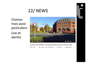 22/	NEWS	
Chaines	
mais	aussi	
particuliers	
Live	et	
alertes	
 