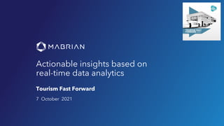 7 October 2021
Actionable insights based on
real-time data analytics
Tourism Fast Forward
 