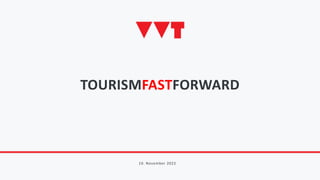 TOURISMFASTFORWARD
10. November 2022
 